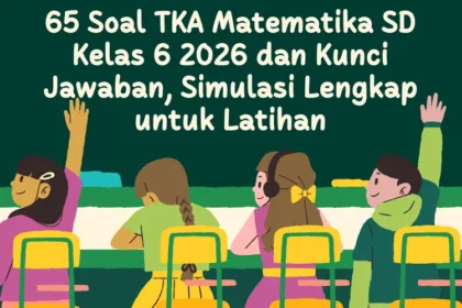 Strategi Jitu Menghadapi Soal TKA Matematika SD Kelas 6 2026: Simulasi, Tips, dan Tantangan di Lapangan