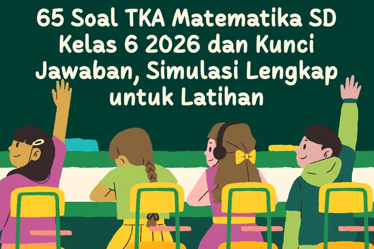 Strategi Jitu Menghadapi Soal TKA Matematika SD Kelas 6 2026: Simulasi, Tips, dan Tantangan di Lapangan